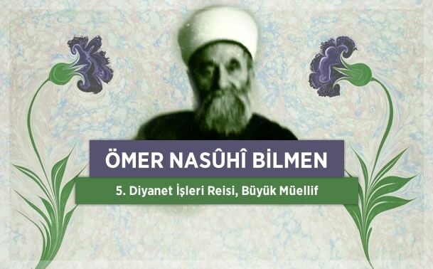 Beşinci diyanet işleri başkanımız, fıkıh ve tefsir âlimi: Ömer Nasuhi Bilmen